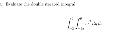 Solved Evaluate The Double Iterated Integral∫-20∫-3x6ey2dydx | Chegg.com