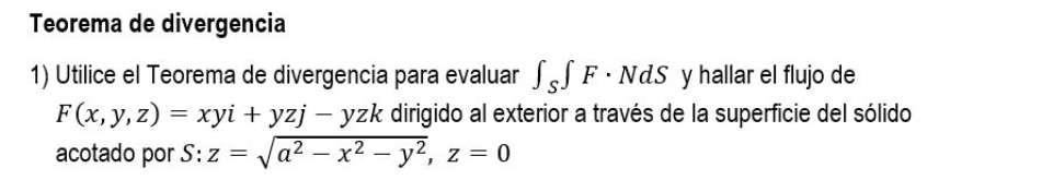 Teorema de divergencia 1) Utilice el Teorema de divergencia para evaluar SSF. Nds y hallar el flujo de F(x, y, z) = xyi+yzj -