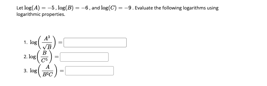 Solved Let log(A)=−5,log(B)=−6, and log(C)=−9. Evaluate the | Chegg.com