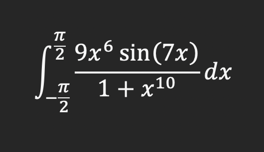 \( \int_{-\frac{\pi}{2}}^{\frac{\pi}{2}} \frac{9 x^{6} \sin (7 x)}{1+x^{10}} d x \)