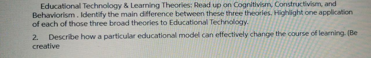 Educational Technology \& Learning Theories: Read up on Cognitivism, Constructivism, and Behaviorism. Identify the main diffe