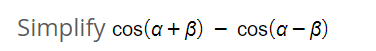 Solved Simplify Cos(α+β)−cos(α−β) | Chegg.com