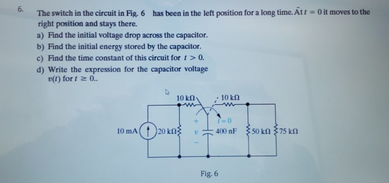 Solved The switch in the circuit in Fig. 6 has been in the | Chegg.com