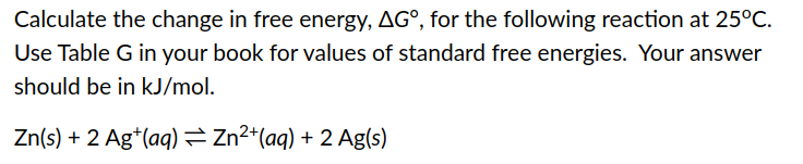 Solved Calculate the change in free energy, AG°, for the | Chegg.com