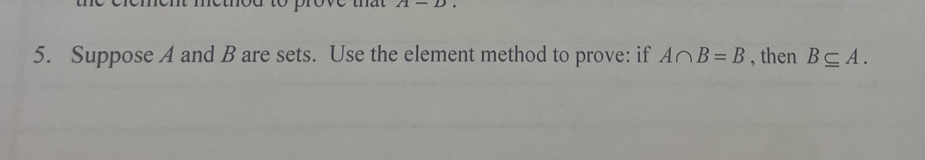 Solved 5. Suppose A And B Are Sets. Use The Element Method | Chegg.com