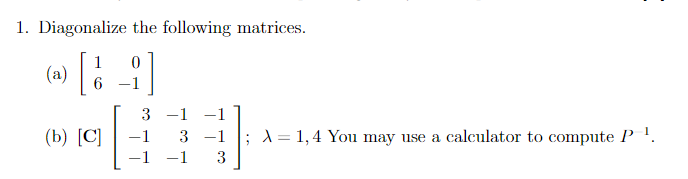 Solved 1. Diagonalize the following matrices. (a) [160−1] | Chegg.com