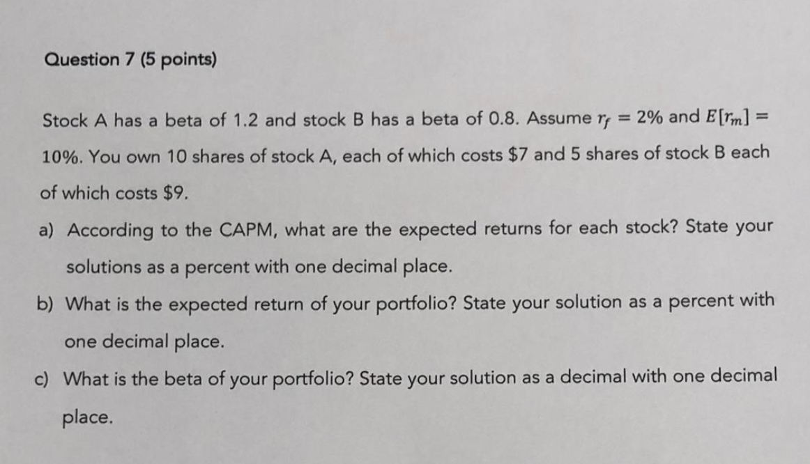 Solved Question 7 (5 points) Stock A has a beta of 1.2 and | Chegg.com