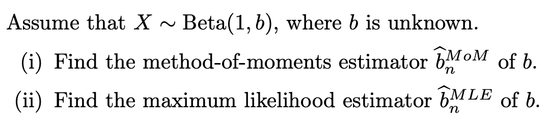 Solved Assume That X∼Beta(1,b), Where B Is Unknown. (i) Find | Chegg.com