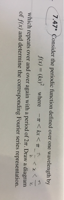 Solved 7.47* Consider the periodic function defined over one | Chegg.com