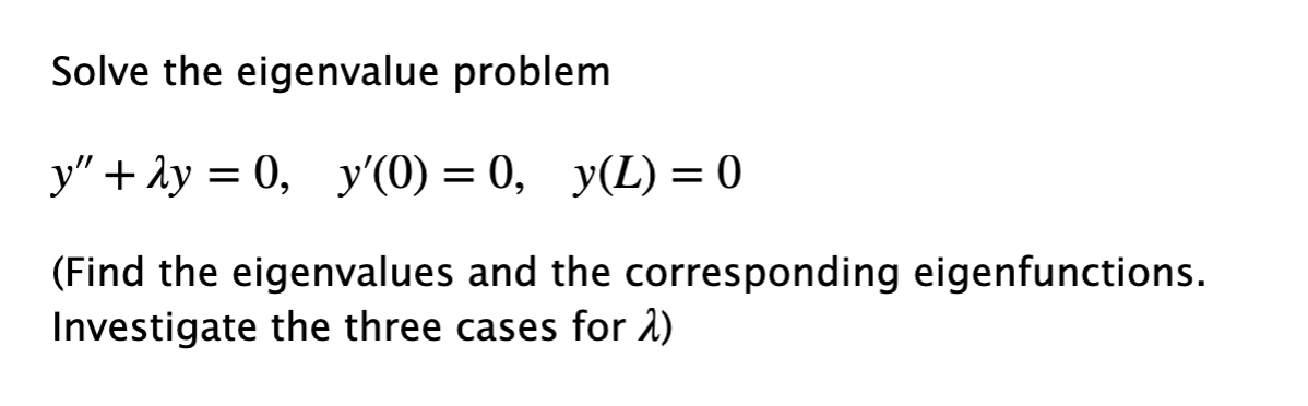 Solved Solve the eigenvalue problem y" + 2y = 0, y'(O) = 0, | Chegg.com