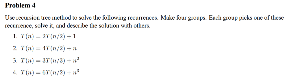 Solved Problem 4 Use recursion tree method to solve the | Chegg.com