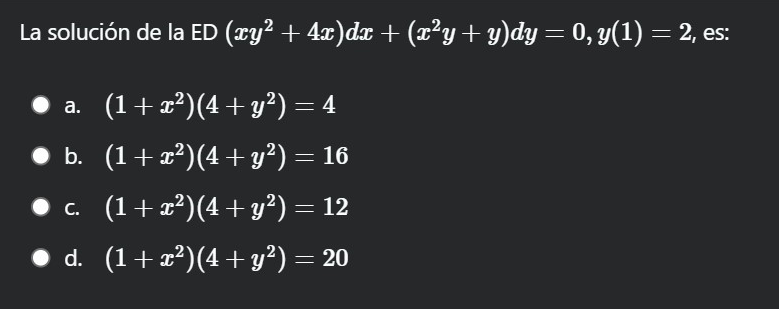 La solución de la ED \( \left(x y^{2}+4 x\right) d x+\left(x^{2} y+y\right) d y=0, y(1)=2 \), es: a. \( \left(1+x^{2}\right)\