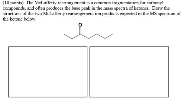 Solved (10 points) The McLafferty rearrangement is a common | Chegg.com