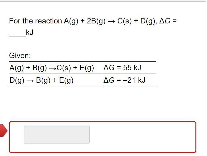 Solved For the reaction A(g) + 2B(g) → C(s) + D(g), AG = kJ | Chegg.com