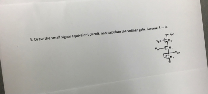 Solved Draw the small signal equivalent circuit, and | Chegg.com