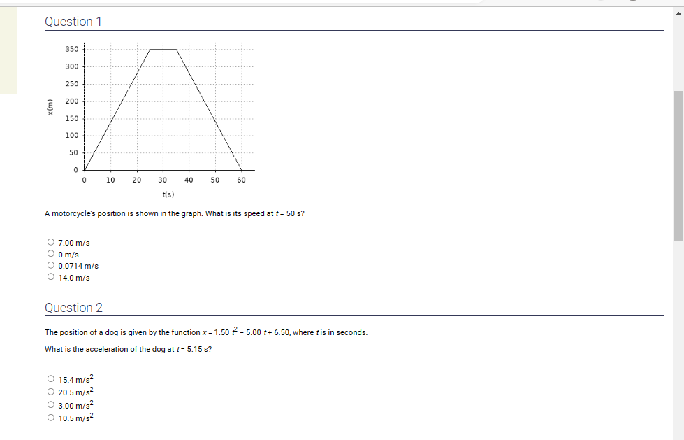 A motorcycles position is shown in the graph. What is its speed at \( t=50 \mathrm{~s} \) ?
\[
\begin{array}{l}
7.00 \mathrm