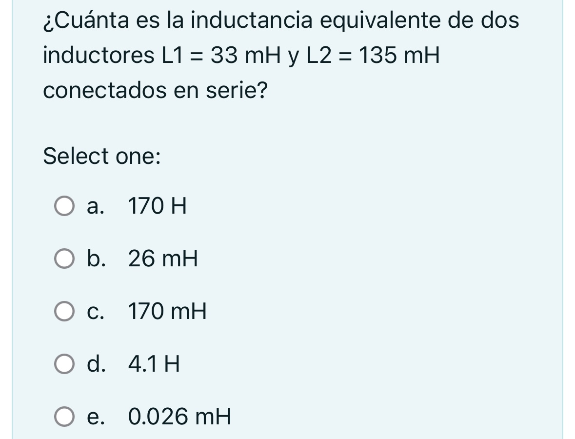 ¿Cuánta es la inductancia equivalente de dos inductores \( \mathrm{L} 1=33 \mathrm{mH} \) y \( \mathrm{L} 2=135 \mathrm{mH} \