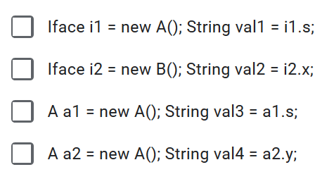 O lface i1 = new A(); String val1 = i1.s; lface i2 = new B(); String val2 = 12.x; O A a1 = new A(); String val3 = a1.s; O A a