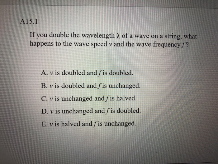 Solved A15 1 If You Double The Wavelength 2 Of A Wave On A Chegg