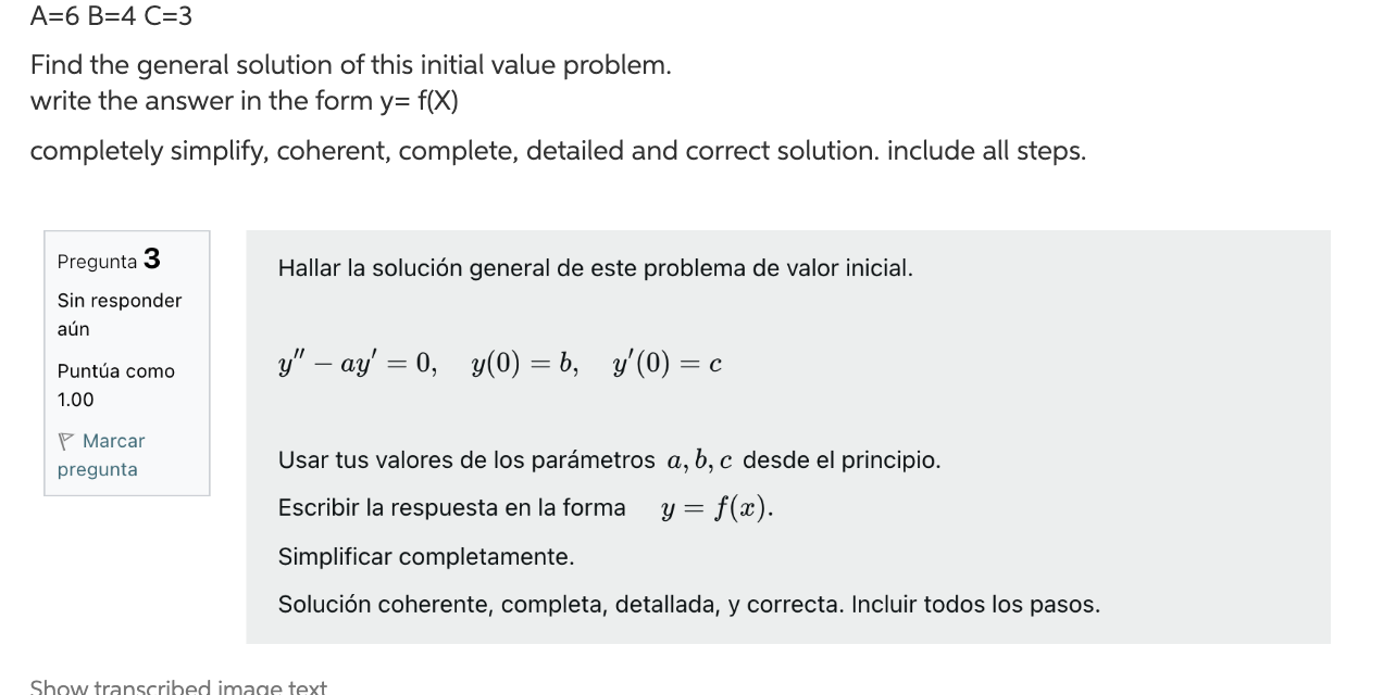 A=6 B=4 C=3 Find the general solution of this initial value problem. write the answer in the form y= f(x) completely simplify