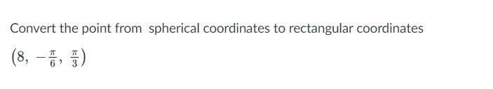 Solved Convert the point from spherical coordinates to | Chegg.com