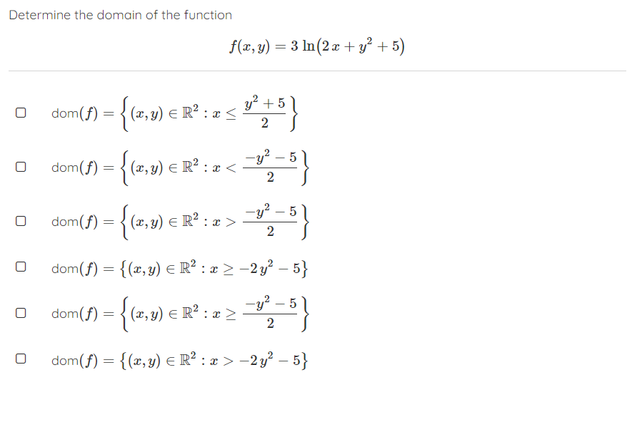 Determine the domain of the function \[ f(x, y)=3 \ln \left(2 x+y^{2}+5\right) \] \[ \operatorname{dom}(f)=\left\{(x, y) \in