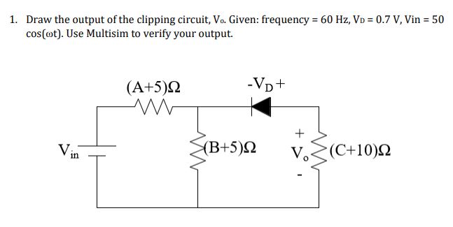 Solved Draw the output of the clipping circuit, Vo. ﻿Given: | Chegg.com