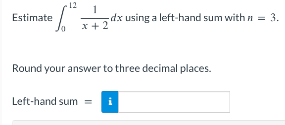 Solved Estimate ∫012x+21dx using a left-hand sum with n=3. | Chegg.com