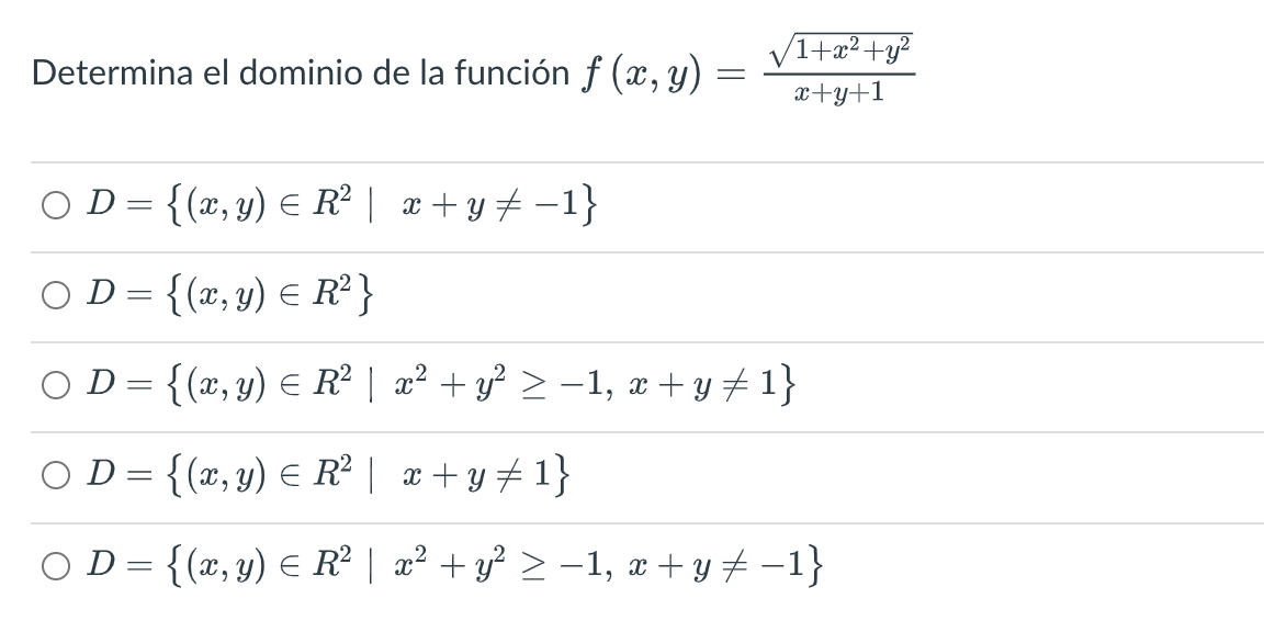 Determina el dominio de la función \( f(x, y)=\frac{\sqrt{1+x^{2}+y^{2}}}{x+y+1} \) \[ \begin{array}{l} D=\left\{(x, y) \in R