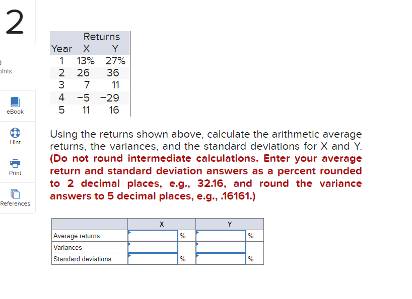 Using the returns shown above, calculate the arithmetic average returns, the variances, and the standard deviations for \( X 