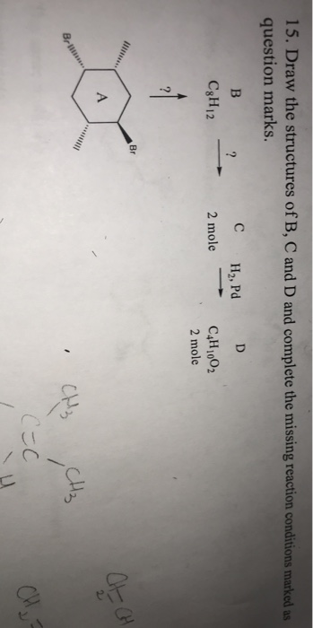 Solved 15. Draw the structures of B, C and D and complete | Chegg.com