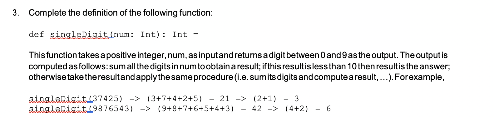 3. Complete the definition of the following function: def singleDigit(num: Int): Int = This function takes a positive integer