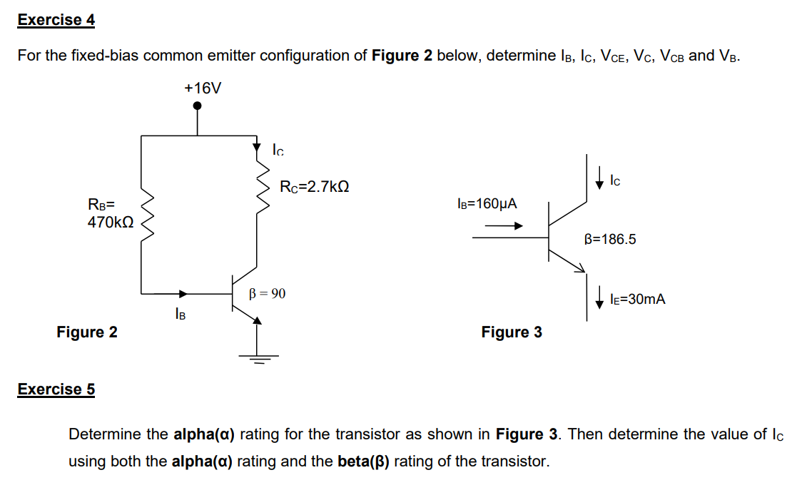 Exercise 4
For the fixed-bias common emitter configuration of Figure 2 below, determine IB, IC, VCE, Vc, VCB and VB.
+16V
Ic
