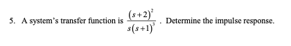 Solved A system's transfer function is (s+2)2s(s+1)3. | Chegg.com