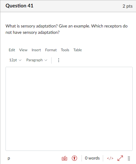 Solved Question 41 2 pts What is sensory adaptation? Give an