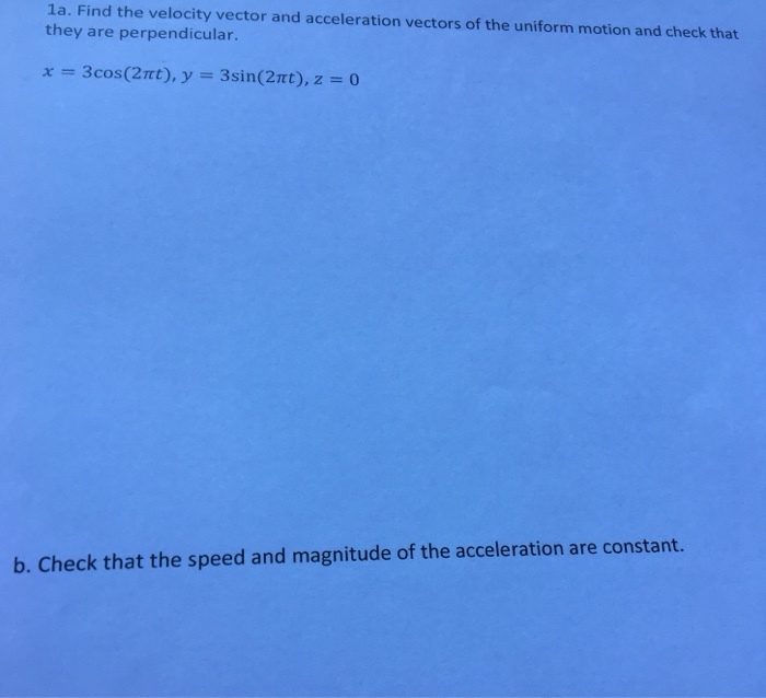 Solved 1a. Find the velocity vector and acceleration vectors | Chegg.com