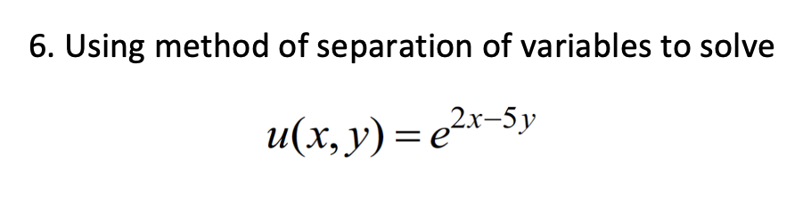 Solved 6. Using method of separation of variables to solve | Chegg.com