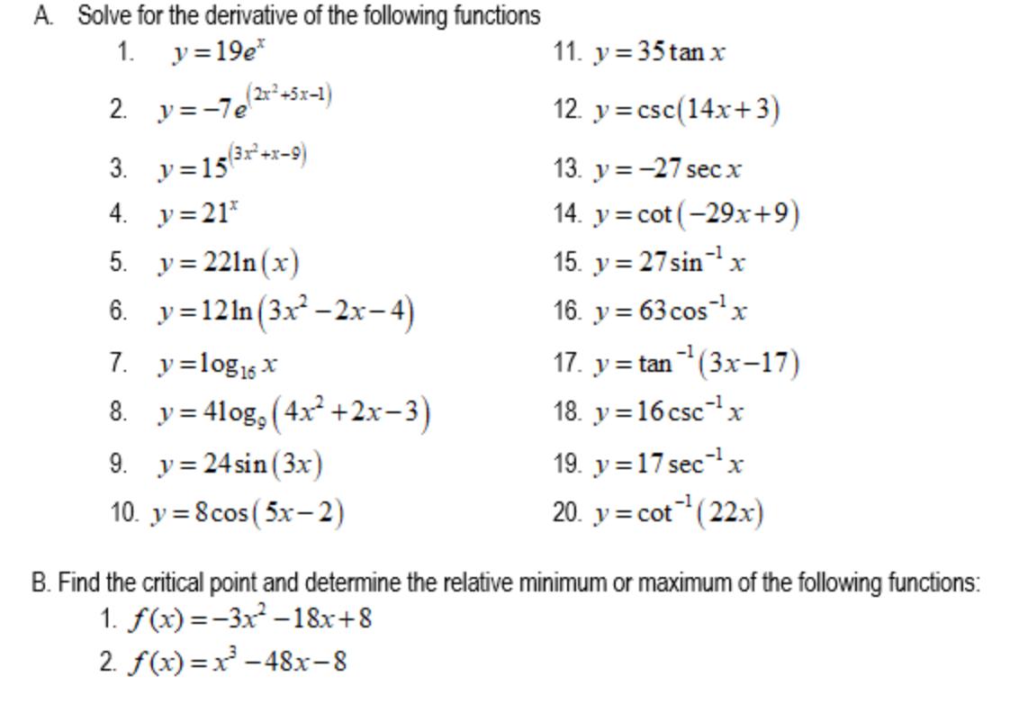 A. Solve for the derivative of the following functions 1. y=19e* 2. y=-7e (2x+5x-1) 11. y = 35tan x 12. y=csc(14x+3) 3. y=154