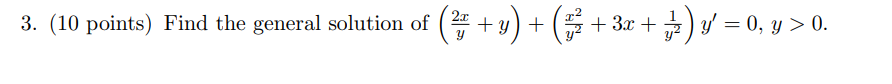 3. (10 points) Find the general solution of \( \left(\frac{2 x}{y}+y\right)+\left(\frac{x^{2}}{y^{2}}+3 x+\frac{1}{y^{2}}\rig