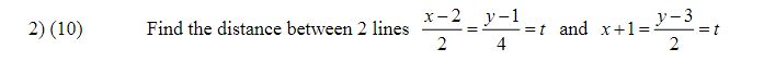 Solved 2) (10) Find the distance between 2 lines 2x−2=4y−1=t | Chegg.com