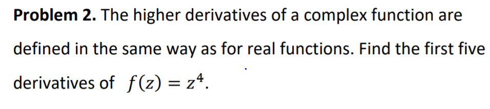 Solved Problem 2. The higher derivatives of a complex | Chegg.com