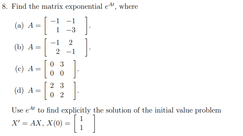 Solved 8. Find the matrix exponential eAt, where (a) | Chegg.com
