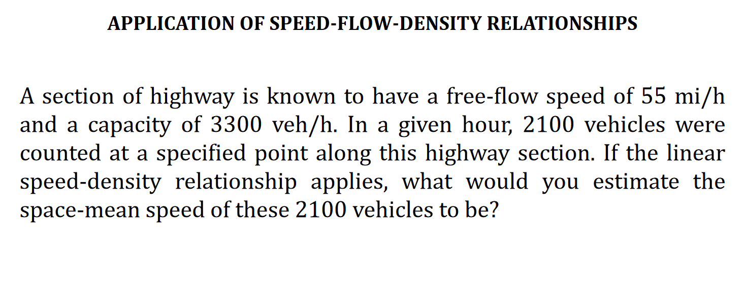 A section of highway is known to have a free-flow speed of \( 55 \mathrm{mi} / \mathrm{h} \) and a capacity of 3300 veh/h. In