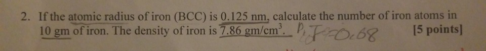 Solved 2. If the atomic radius of iron (BCC) is 0.125 nm, | Chegg.com