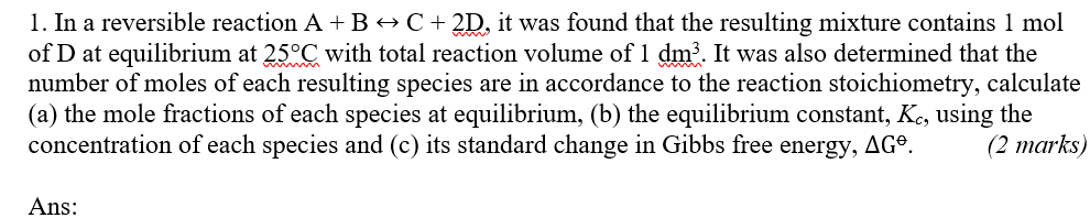 Solved 1. In a reversible reaction A+B + C + 2D, it was | Chegg.com