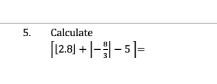 Solved 5. Calculate [12.8] + |- ||- 5 = | Chegg.com