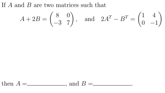 Solved If A And B Are Two Matrices Such That 8 A + 2B= And | Chegg.com