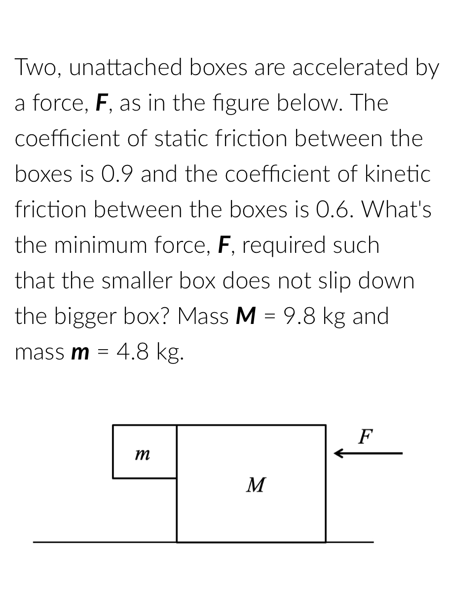 Solved Two, unattached boxes are accelerated by a force, F, | Chegg.com