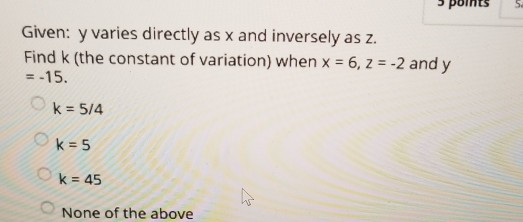 Solved Given: y varies directly as x and inversely as z. | Chegg.com