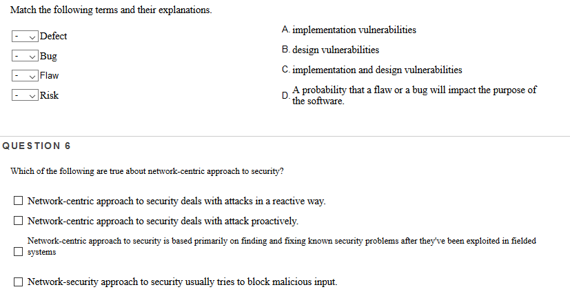 Match the following terms and their explanations. Defect Bug Flaw Risk A. implementation vulnerabilities B. design vulnerabil
